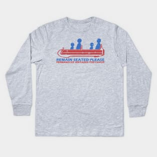 Remain Seated Please Kids Long Sleeve T-Shirt
